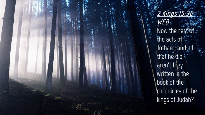 Picture 04 - 2 Kings 15:36 WEB Desktop Wallpaper - Now the rest of the acts of Jotham, and all that - Desktop Bible Verse Wallpaper