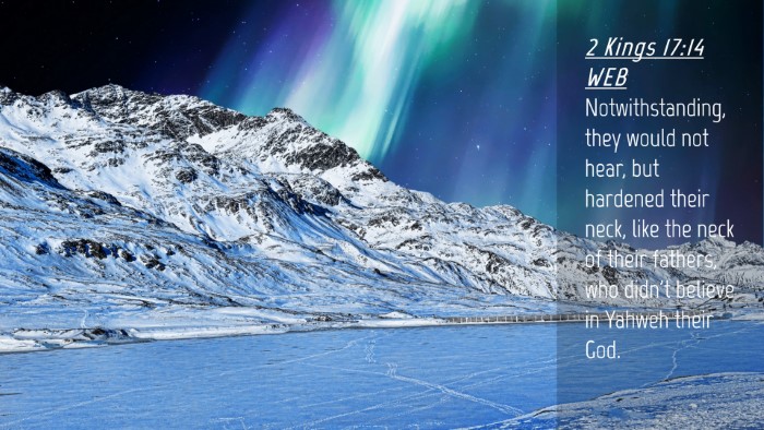 Picture 04 - 2 Kings 17:14 WEB Desktop Wallpaper - Notwithstanding, they would not hear, but - Desktop Bible Verse Wallpaper