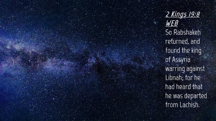 Picture 04 - 2 Kings 19:8 WEB Desktop Wallpaper - So Rabshakeh returned, and found the king of - Desktop Bible Verse Wallpaper