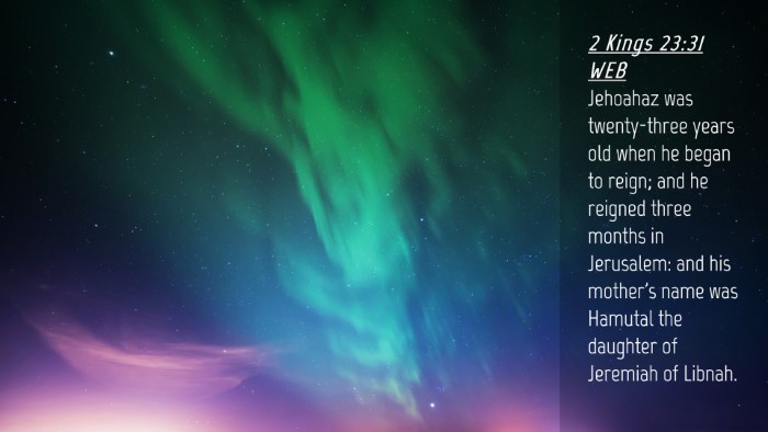 Picture 04 - 2 Kings 23:31 WEB Desktop Wallpaper - Jehoahaz was twenty-three years old when he began - Desktop Bible Verse Wallpaper