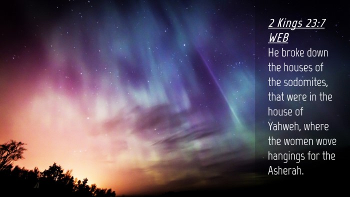 Picture 04 - 2 Kings 23:7 WEB Desktop Wallpaper - He broke down the houses of the sodomites, that - Desktop Bible Verse Wallpaper