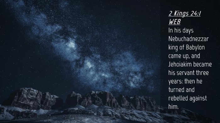 Picture 04 - 2 Kings 24:1 WEB Desktop Wallpaper - In his days Nebuchadnezzar king of Babylon came - Desktop Bible Verse Wallpaper