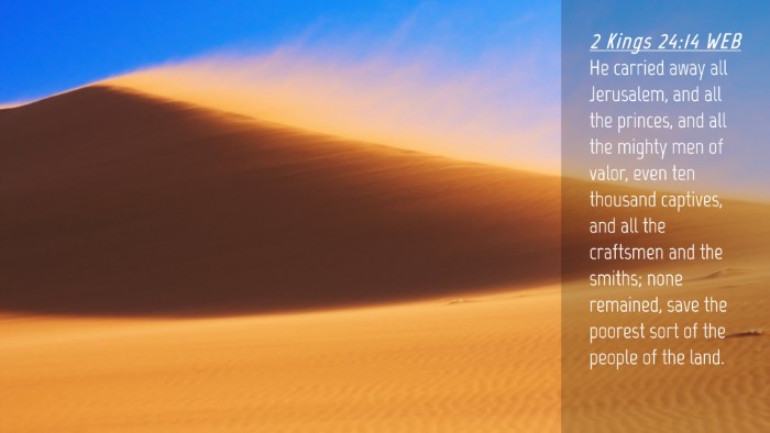 Picture 04 - 2 Kings 24:14 WEB Desktop Wallpaper - He carried away all Jerusalem, and all the - Desktop Bible Verse Wallpaper