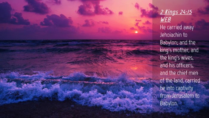 Picture 04 - 2 Kings 24:15 WEB Desktop Wallpaper - He carried away Jehoiachin to Babylon; and the - Desktop Bible Verse Wallpaper