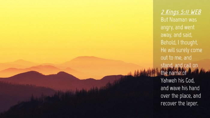 Picture 04 - 2 Kings 5:11 WEB Desktop Wallpaper - But Naaman was angry, and went away, and said, - Desktop Bible Verse Wallpaper