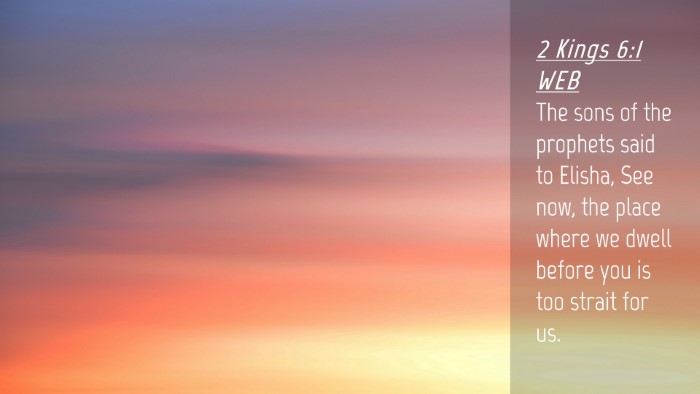 Picture 04 - 2 Kings 6:1 WEB Desktop Wallpaper - The sons of the prophets said to Elisha, See now, - Desktop Bible Verse Wallpaper