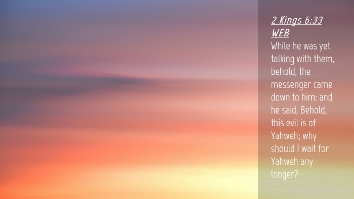Picture 04 - 2 Kings 6:33 WEB Desktop Wallpaper - While he was yet talking with them, behold, the - Desktop Bible Verse Wallpaper