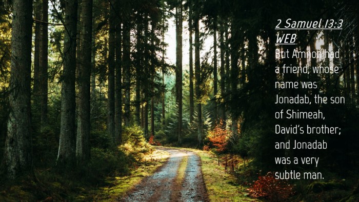 Picture 04 - 2 Samuel 13:3 WEB Desktop Wallpaper - But Amnon had a friend, whose name was Jonadab, - Desktop Bible Verse Wallpaper