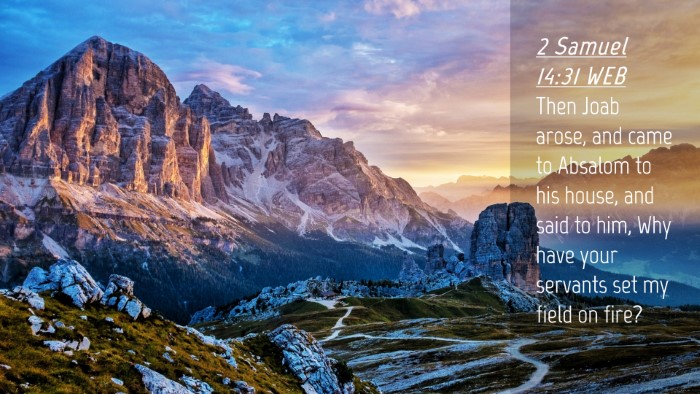 Picture 04 - 2 Samuel 14:31 WEB Desktop Wallpaper - Then Joab arose, and came to Absalom to his - Desktop Bible Verse Wallpaper