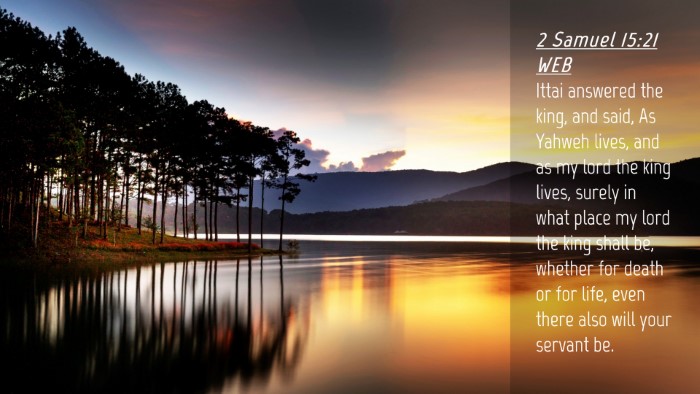 Picture 04 - 2 Samuel 15:21 WEB Desktop Wallpaper - Ittai answered the king, and said, As Yahweh - Desktop Bible Verse Wallpaper