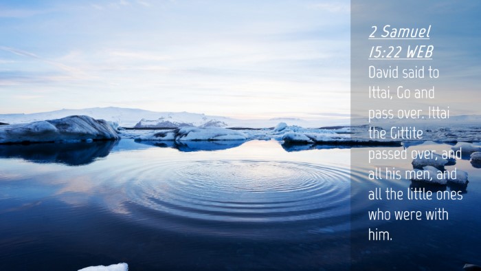 Picture 04 - 2 Samuel 15:22 WEB Desktop Wallpaper - David said to Ittai, Go and pass over. Ittai the - Desktop Bible Verse Wallpaper
