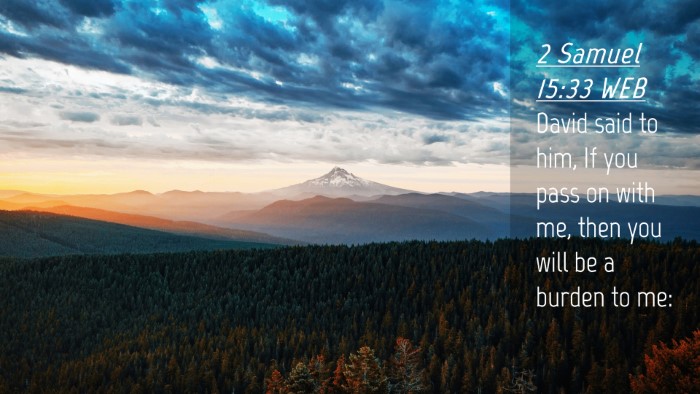 Picture 04 - 2 Samuel 15:33 WEB Desktop Wallpaper - David said to him, If you pass on with me, then - Desktop Bible Verse Wallpaper