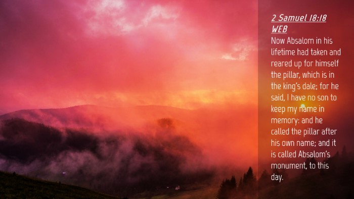 Picture 04 - 2 Samuel 18:18 WEB Desktop Wallpaper - Now Absalom in his lifetime had taken and reared - Desktop Bible Verse Wallpaper