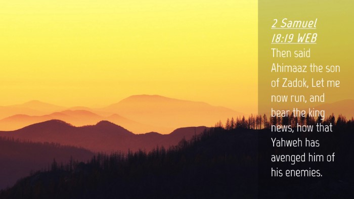 Picture 04 - 2 Samuel 18:19 WEB Desktop Wallpaper - Then said Ahimaaz the son of Zadok, Let me now - Desktop Bible Verse Wallpaper