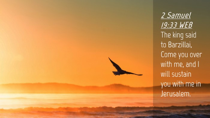 Picture 04 - 2 Samuel 19:33 WEB Desktop Wallpaper - The king said to Barzillai, Come you over with - Desktop Bible Verse Wallpaper