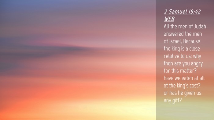 Picture 04 - 2 Samuel 19:42 WEB Desktop Wallpaper - All the men of Judah answered the men of Israel, - Desktop Bible Verse Wallpaper
