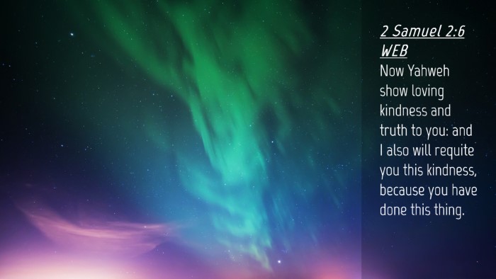 Picture 04 - 2 Samuel 2:6 WEB Desktop Wallpaper - Now Yahweh show loving kindness and truth to you: - Desktop Bible Verse Wallpaper