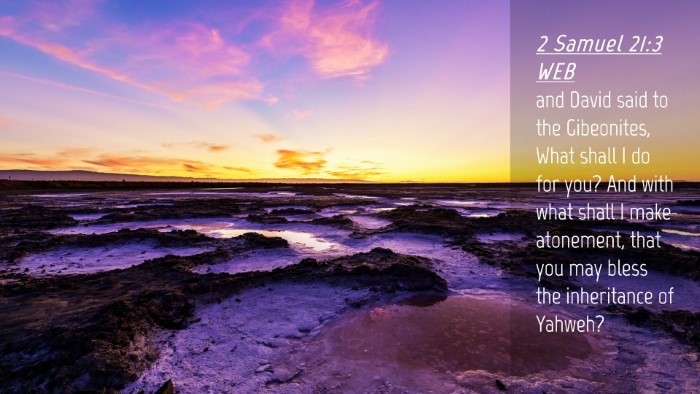 Picture 04 - 2 Samuel 21:3 WEB Desktop Wallpaper - and David said to the Gibeonites, What shall I do - Desktop Bible Verse Wallpaper