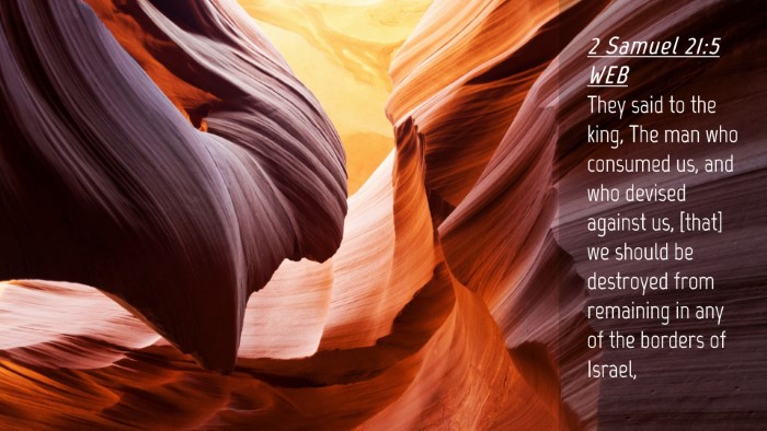 Picture 04 - 2 Samuel 21:5 WEB Desktop Wallpaper - They said to the king, The man who consumed us, - Desktop Bible Verse Wallpaper