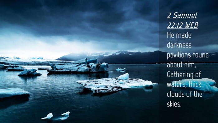 Picture 04 - 2 Samuel 22:12 WEB Desktop Wallpaper - He made darkness pavilions round about him, - Desktop Bible Verse Wallpaper