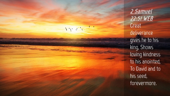 Picture 04 - 2 Samuel 22:51 WEB Desktop Wallpaper - Great deliverance gives he to his king, Shows - Desktop Bible Verse Wallpaper