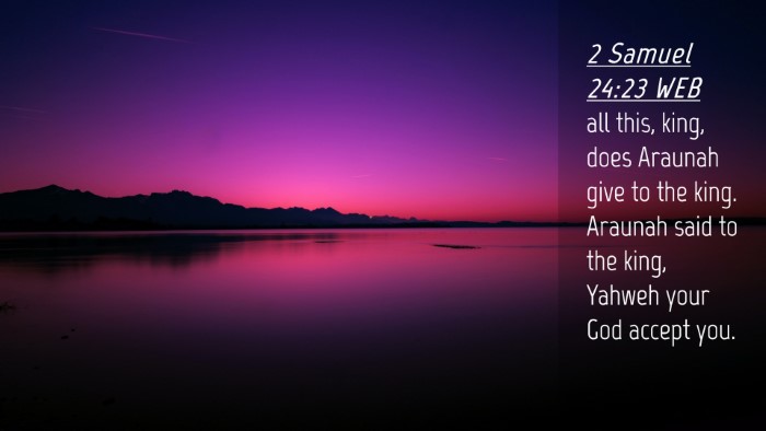 Picture 04 - 2 Samuel 24:23 WEB Desktop Wallpaper - all this, king, does Araunah give to the king. - Desktop Bible Verse Wallpaper