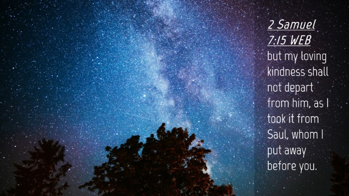 Picture 04 - 2 Samuel 7:15 WEB Desktop Wallpaper - but my loving kindness shall not depart from him, - Desktop Bible Verse Wallpaper