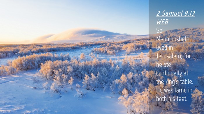 Picture 04 - 2 Samuel 9:13 WEB Desktop Wallpaper - So Mephibosheth lived in Jerusalem; for he ate - Desktop Bible Verse Wallpaper