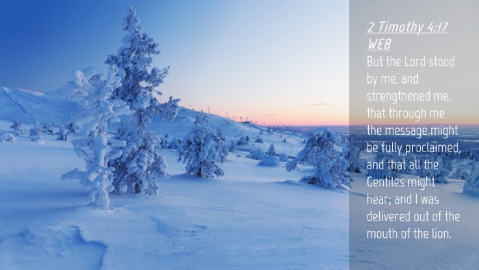Picture 04 - 2 Timothy 4:17 WEB Desktop Wallpaper - But the Lord stood by me, and strengthened me, - Desktop Bible Verse Wallpaper
