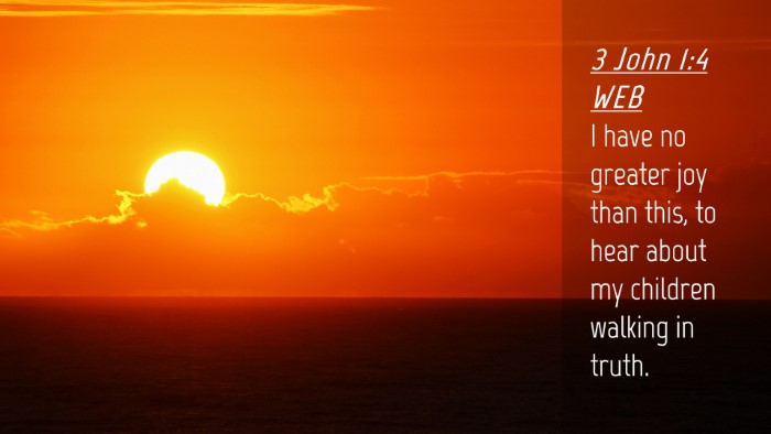 Picture 04 - 3 John 1:4 WEB Desktop Wallpaper - I have no greater joy than this, to hear about my - Desktop Bible Verse Wallpaper