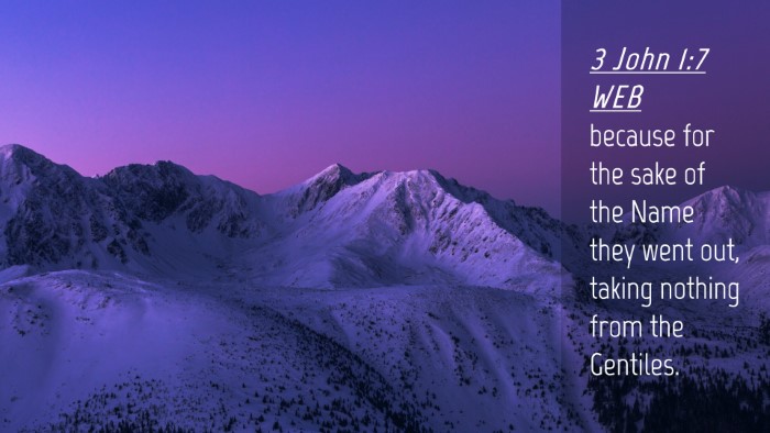 Picture 04 - 3 John 1:7 WEB Desktop Wallpaper - because for the sake of the Name they went out, - Desktop Bible Verse Wallpaper