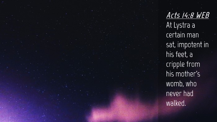 Picture 04 - Acts 14:8 WEB Desktop Wallpaper - At Lystra a certain man sat, impotent in his - Desktop Bible Verse Wallpaper