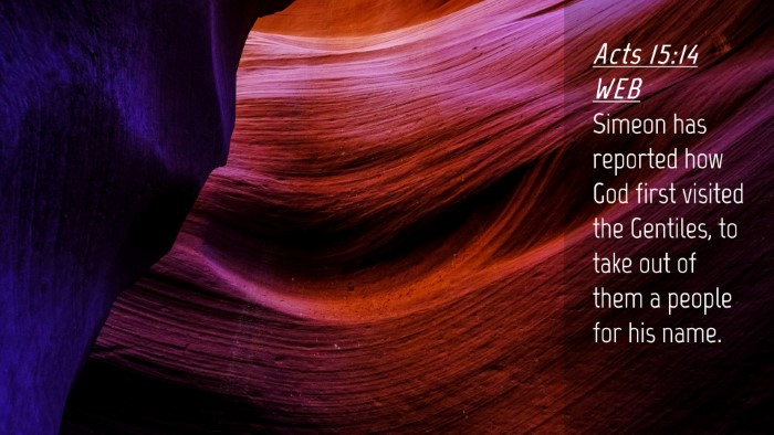 Picture 04 - Acts 15:14 WEB Desktop Wallpaper - Simeon has reported how God first visited the - Desktop Bible Verse Wallpaper