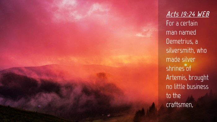 Picture 04 - Acts 19:24 WEB Desktop Wallpaper - For a certain man named Demetrius, a silversmith, - Desktop Bible Verse Wallpaper