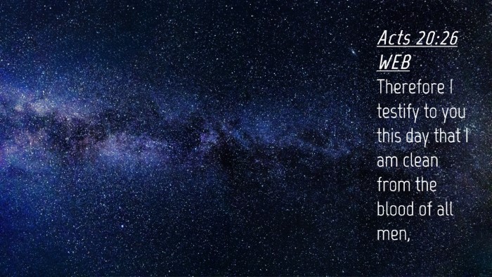 Picture 04 - Acts 20:26 WEB Desktop Wallpaper - Therefore I testify to you this day that I am - Desktop Bible Verse Wallpaper