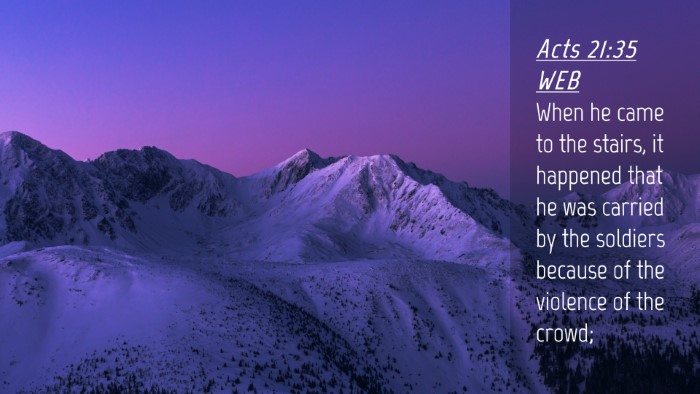 Picture 04 - Acts 21:35 WEB Desktop Wallpaper - When he came to the stairs, it happened that he - Desktop Bible Verse Wallpaper