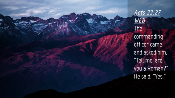 Picture 04 - Acts 22:27 WEB Desktop Wallpaper - The commanding officer came and asked him, 