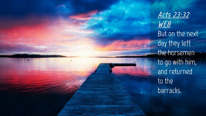 Picture 04 - Acts 23:32 WEB Desktop Wallpaper - But on the next day they left the horsemen to go - Desktop Bible Verse Wallpaper