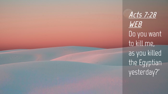 Picture 04 - Acts 7:28 WEB Desktop Wallpaper - Do you want to kill me, as you killed the - Desktop Bible Verse Wallpaper