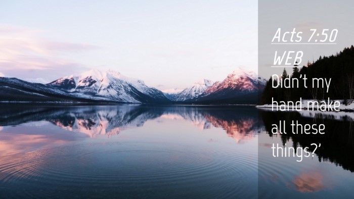 Picture 04 - Acts 7:50 WEB Desktop Wallpaper - Didn't my hand make all these - Desktop Bible Verse Wallpaper