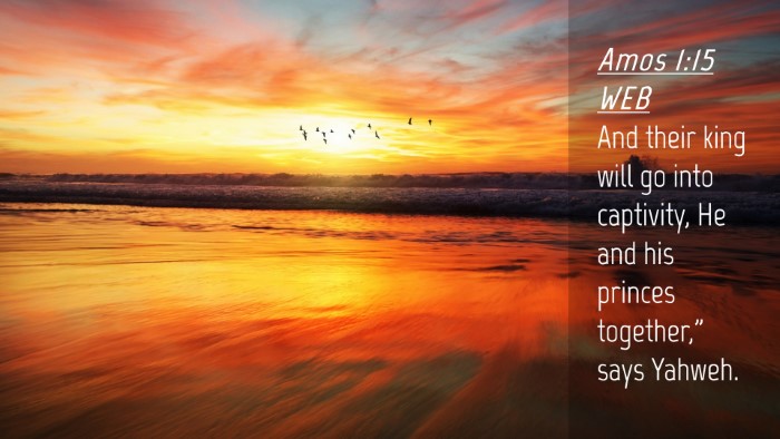 Picture 04 - Amos 1:15 WEB Desktop Wallpaper - And their king will go into captivity, He and his - Desktop Bible Verse Wallpaper