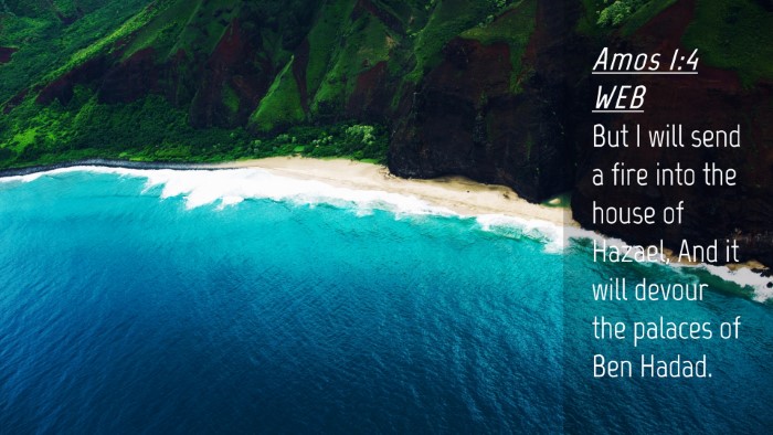 Picture 04 - Amos 1:4 WEB Desktop Wallpaper - But I will send a fire into the house of Hazael, - Desktop Bible Verse Wallpaper