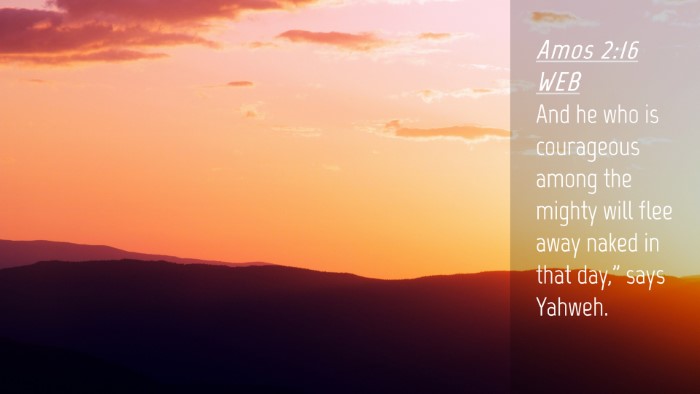 Picture 04 - Amos 2:16 WEB Desktop Wallpaper - And he who is courageous among the mighty will - Desktop Bible Verse Wallpaper