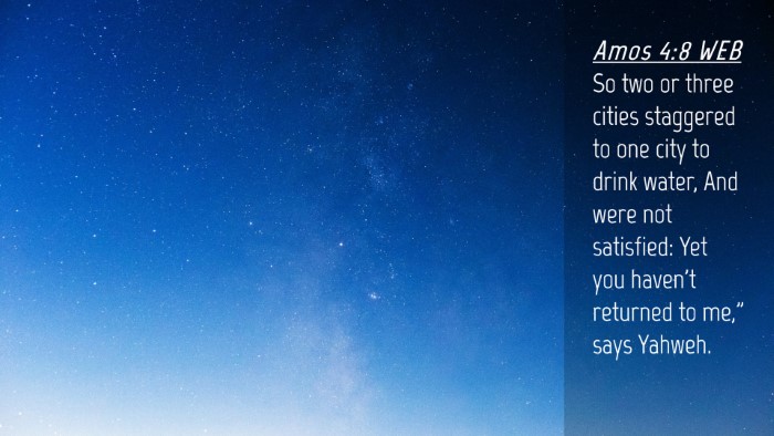 Picture 04 - Amos 4:8 WEB Desktop Wallpaper - So two or three cities staggered to one city to - Desktop Bible Verse Wallpaper