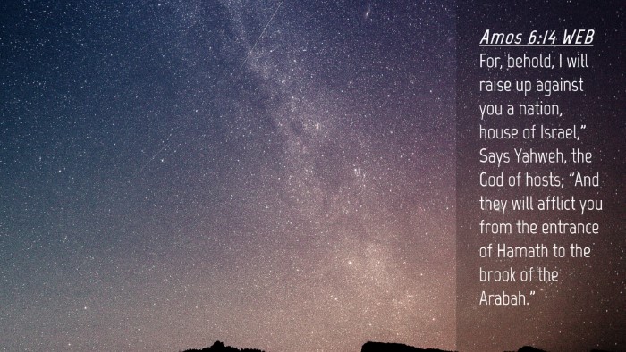 Picture 04 - Amos 6:14 WEB Desktop Wallpaper - For, behold, I will raise up against you a - Desktop Bible Verse Wallpaper