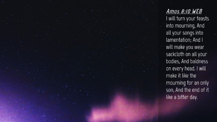 Picture 04 - Amos 8:10 WEB Desktop Wallpaper - I will turn your feasts into mourning, And all - Desktop Bible Verse Wallpaper