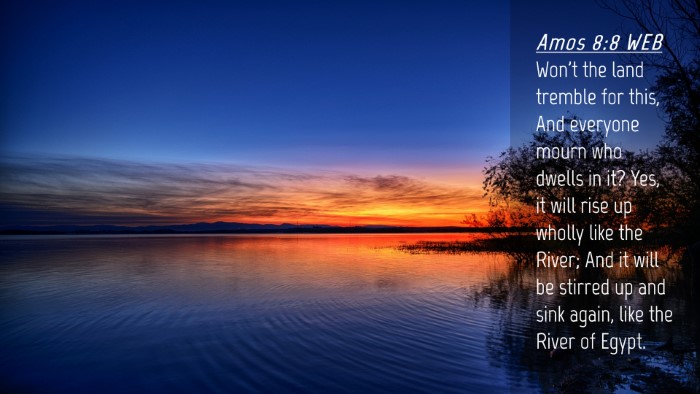 Picture 04 - Amos 8:8 WEB Desktop Wallpaper - Won't the land tremble for this, And everyone - Desktop Bible Verse Wallpaper