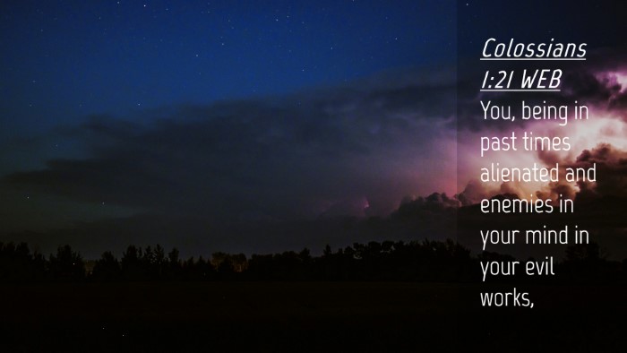 Picture 04 - Colossians 1:21 WEB Desktop Wallpaper - You, being in past times alienated and enemies in - Desktop Bible Verse Wallpaper