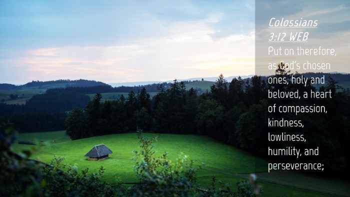 Picture 04 - Colossians 3:12 WEB Desktop Wallpaper - Put on therefore, as God's chosen ones, holy and - Desktop Bible Verse Wallpaper