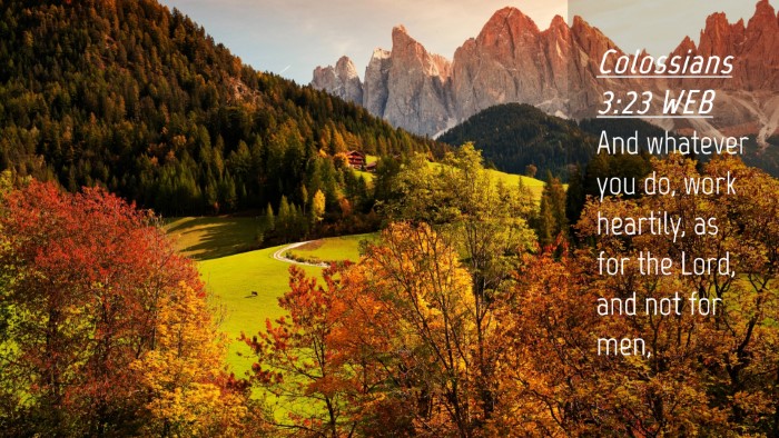 Picture 04 - Colossians 3:23 WEB Desktop Wallpaper - And whatever you do, work heartily, as for the - Desktop Bible Verse Wallpaper